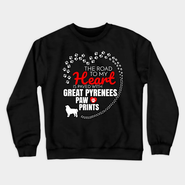 The Road To My Heart Is Paved With Great Pyrenees Paw Prints - Gift For Great Pyrenees Dog Lover Crewneck Sweatshirt by HarrietsDogGifts